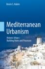 Image for Mediterranean urbanism: historic urban : building rules and processes