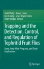 Image for Trapping and the Detection, Control, and Regulation of Tephritid Fruit Flies: Lures, Area-Wide Programs, and Trade Implications