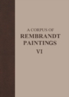 Image for A Corpus of Rembrandt Paintings VI: Rembrandt&#39;s Paintings Revisited - A Complete Survey