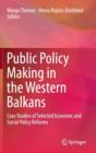Image for Public policy making in the Western Balkans  : case studies of selected economic and social policy reforms