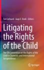 Image for Litigating the rights of the child  : the UN Convention on the Rights of the Child in domestic and international jurisprudence