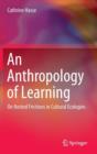 Image for An anthropology of learning  : on nested frictions in cultural ecologies