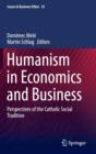 Image for Humanism in economics and business  : perspectives of the Catholic social tradition