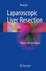 Image for Laparoscopic Liver Resection: Theory and Techniques