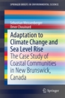 Image for Adaptation to Climate Change and Sea Level Rise: The Case Study of Coastal Communities in New Brunswick, Canada