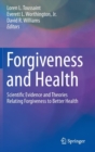 Image for Forgiveness and health  : scientific evidence and theories relating forgiveness to better health