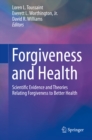 Image for Forgiveness and Health: Scientific Evidence and Theories Relating Forgiveness to Better Health