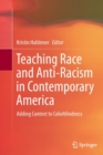 Image for Teaching race and anti-racism in contemporary America  : adding context to colorblindness