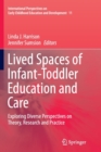 Image for Lived spaces of infant-toddler education and care  : exploring diverse perspectives on theory, research and practice