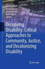 Image for Occupying Disability: Critical Approaches to Community, Justice, and Decolonizing Disability