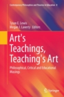 Image for Art&#39;s Teachings, Teaching&#39;s Art : Philosophical, Critical and Educational Musings