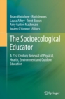 Image for The socioecological educator  : a 21st century renewal of physical, health,environment and outdoor education