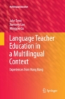 Image for Language teacher education in a multilingual context  : experiences from Hong Kong
