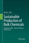 Image for Sustainable Production of Bulk Chemicals : Integration of Bio-,Chemo- Resources and Processes