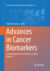 Image for Advances in Cancer Biomarkers : From biochemistry to clinic for a critical revision