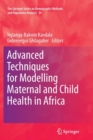 Image for Advanced Techniques for Modelling Maternal and Child Health in Africa