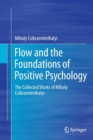 Image for Flow and the foundations of positive psychology  : the collected works of Mihaly Csikszentmihalyi