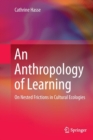 Image for An anthropology of learning  : on nested frictions in cultural ecologies