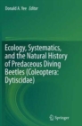 Image for Ecology, Systematics, and the Natural History of Predaceous Diving Beetles (Coleoptera: Dytiscidae)