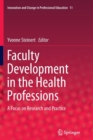 Image for Faculty Development in the Health Professions : A Focus on Research and Practice