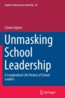 Image for Unmasking School Leadership : A Longitudinal Life History of School Leaders