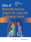 Image for Atlas of Minimally Invasive Surgery for Lung and Esophageal Cancer