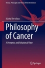 Image for Philosophy of cancer  : a dynamic and relational view