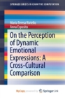 Image for On the Perception of Dynamic Emotional Expressions: A Cross-cultural Comparison