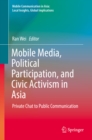 Image for Mobile Media, Political Participation, and Civic Activism in Asia: Private Chat to Public Communication