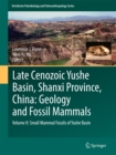 Image for Late Cenozoic Yushe Basin, Shanxi Province, China: Geology and Fossil Mammals: Volume II: Small Mammal Fossils of Yushe Basin : Volume II,