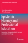 Image for Epistemic Fluency and Professional Education : Innovation, Knowledgeable Action and Actionable Knowledge