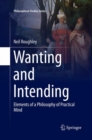 Image for Wanting and Intending : Elements of a Philosophy of Practical Mind