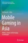 Image for Mobile Gaming in Asia : Politics, Culture and Emerging Technologies