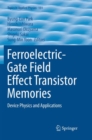 Image for Ferroelectric-Gate Field Effect Transistor Memories : Device Physics and Applications