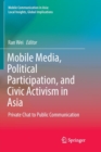 Image for Mobile Media, Political Participation, and Civic Activism in Asia : Private Chat to Public Communication