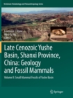 Image for Late Cenozoic Yushe Basin, Shanxi Province, China: Geology and Fossil Mammals : Volume II: Small Mammal Fossils of Yushe Basin