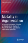 Image for Modality in Argumentation : A Semantic Investigation of the Role of Modalities in the Structure of Arguments with an Application to Italian Modal Expressions