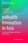 Image for mHealth Innovation in Asia : Grassroots Challenges and Practical Interventions