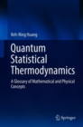 Image for Quantum statistical thermodynamics  : a glossary of mathematical and physical concepts