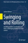 Image for Swinging and Rolling : Unveiling Galileo&#39;s unorthodox path from a challenging problem to a new science
