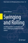 Image for Swinging and Rolling: Unveiling Galileo&#39;s Unorthodox Path from a Challenging Problem to a New Science