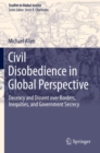 Image for Civil Disobedience in Global Perspective : Decency and Dissent over Borders, Inequities, and Government Secrecy