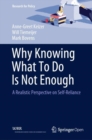 Image for Why Knowing What To Do Is Not Enough : A Realistic Perspective on Self-Reliance