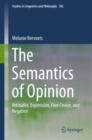 Image for The Semantics of Opinion: Attitudes, Expression, Free Choice, and Negation