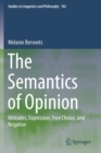 Image for The Semantics of Opinion : Attitudes, Expression, Free Choice, and Negation