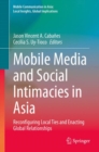 Image for Mobile Media and Social Intimacies in Asia: Reconfiguring Local Ties and Enacting Global Relationships