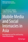 Image for Mobile Media and Social Intimacies in Asia : Reconfiguring Local Ties and Enacting Global Relationships