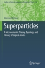 Image for Superparticles : A Microsemantic Theory, Typology, and History of Logical Atoms
