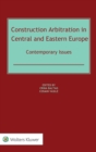 Image for Construction Arbitration in Central and Eastern Europe