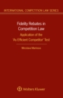 Image for Fidelity Rebates in Competition Law: Application of the &#39;As Efficient Competitor&#39; Test : volume 76